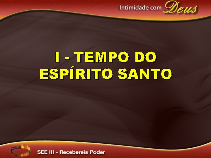 I - TEMPO DO ESPÍRITO SANTO 