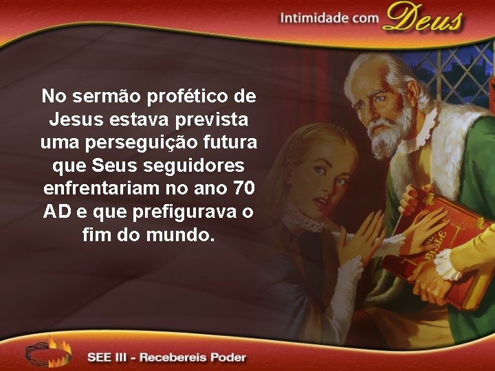 No sermão profético de Jesus estava prevista uma perseguição futura que Seus seguidores enfrentariam