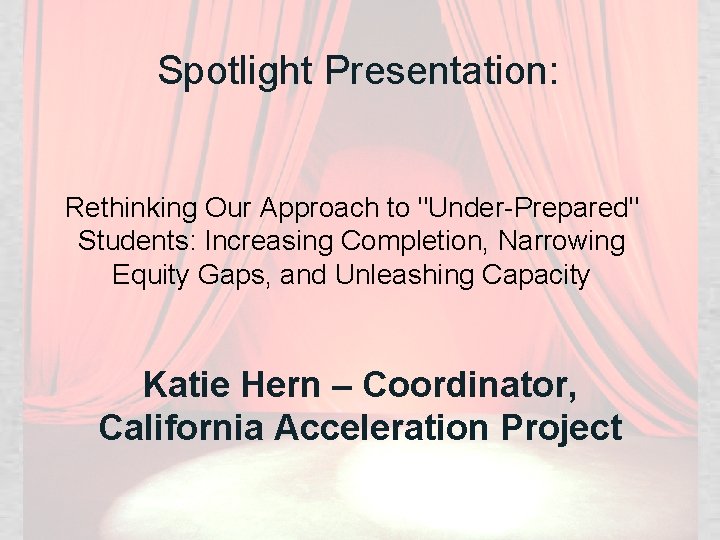 Spotlight Presentation: Rethinking Our Approach to "Under-Prepared" Students: Increasing Completion, Narrowing Equity Gaps, and