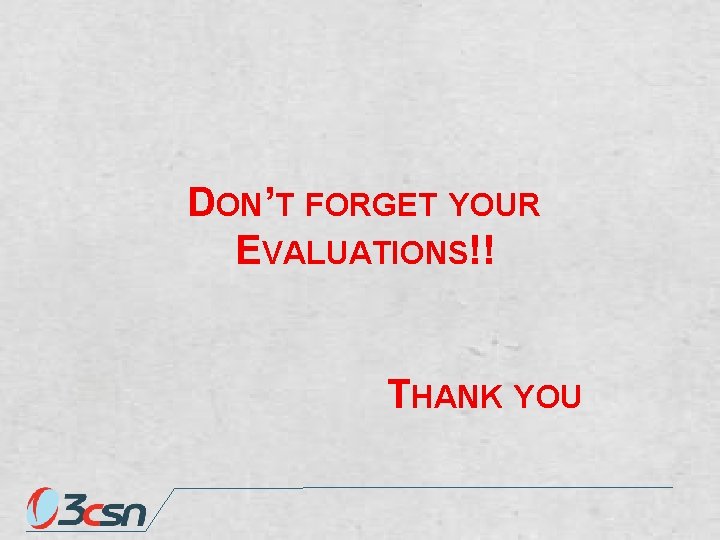 DON’T FORGET YOUR EVALUATIONS!! THANK YOU 