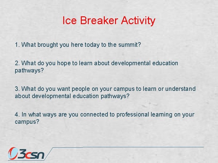 Ice Breaker Activity 1. What brought you here today to the summit? 2. What