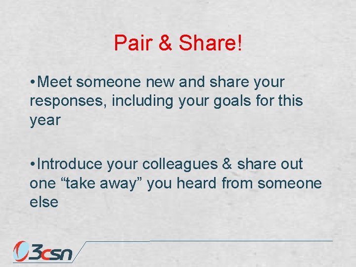 Pair & Share! • Meet someone new and share your responses, including your goals
