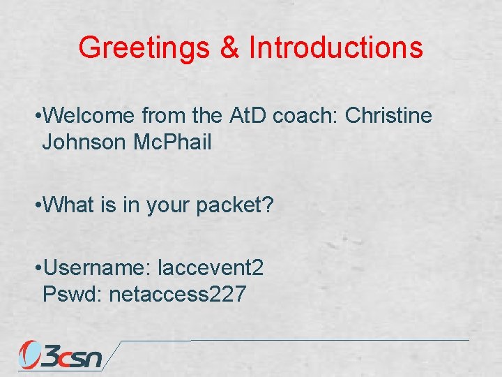 Greetings & Introductions • Welcome from the At. D coach: Christine Johnson Mc. Phail