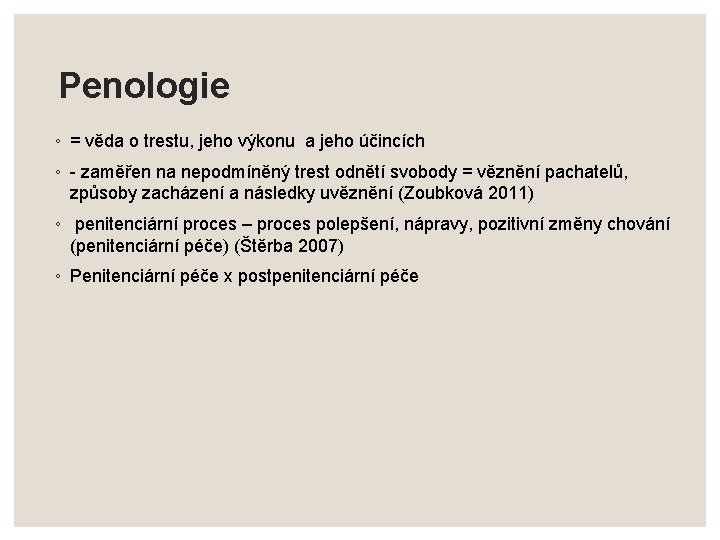 Penologie ◦ = věda o trestu, jeho výkonu a jeho účincích ◦ - zaměřen