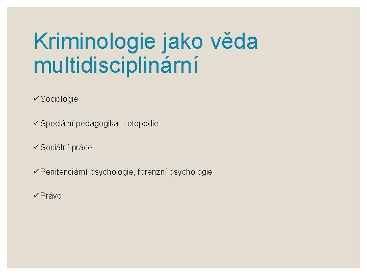 Kriminologie jako věda multidisciplinární ü Sociologie ü Speciální pedagogika – etopedie ü Sociální práce