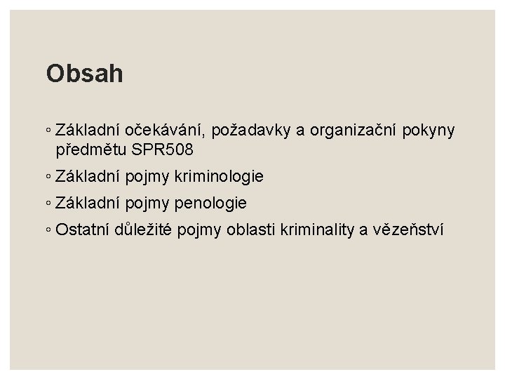 Obsah ◦ Základní očekávání, požadavky a organizační pokyny předmětu SPR 508 ◦ Základní pojmy