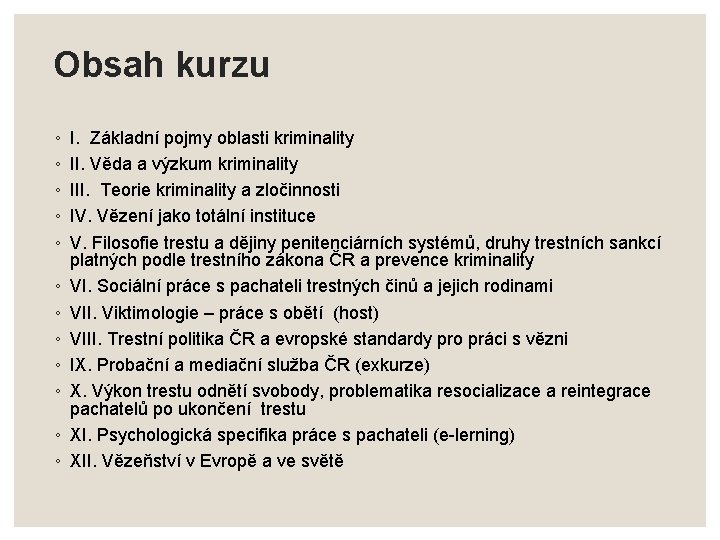 Obsah kurzu ◦ ◦ ◦ I. Základní pojmy oblasti kriminality II. Věda a výzkum