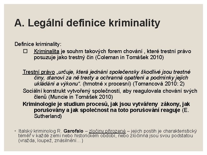 A. Legální definice kriminality Definice kriminality: Kriminalita je souhrn takových forem chování , které