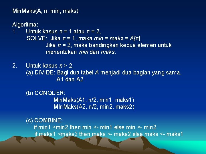 Min. Maks(A, n, min, maks) Algoritma: 1. Untuk kasus n = 1 atau n