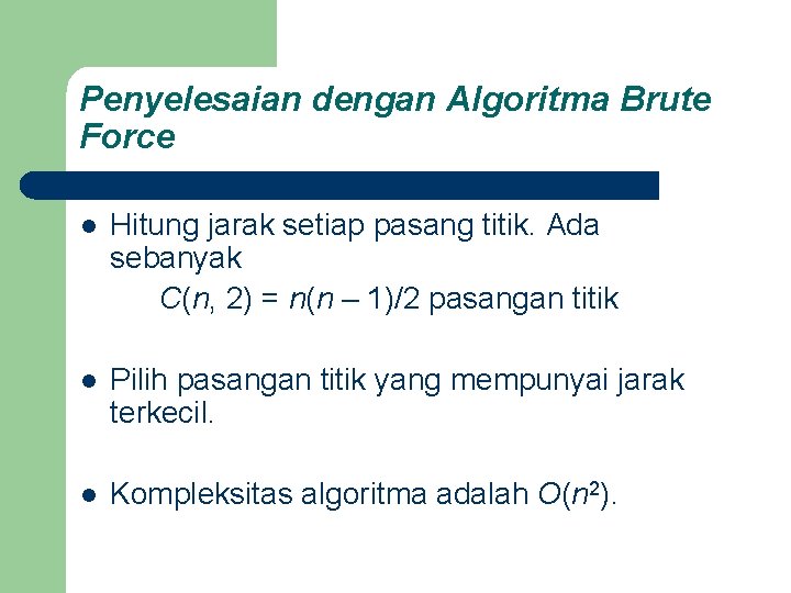 Penyelesaian dengan Algoritma Brute Force l Hitung jarak setiap pasang titik. Ada sebanyak C(n,