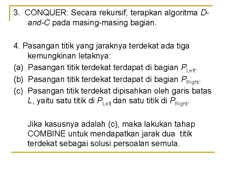 3. CONQUER: Secara rekursif, terapkan algoritma Dand-C pada masing-masing bagian. 4. Pasangan titik yang