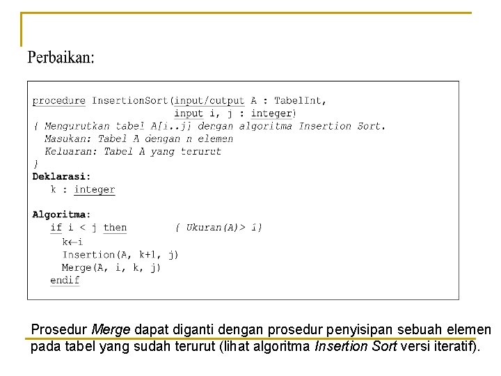Prosedur Merge dapat diganti dengan prosedur penyisipan sebuah elemen pada tabel yang sudah terurut