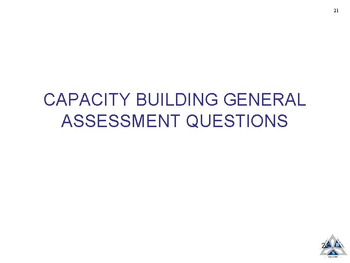 21 CAPACITY BUILDING GENERAL ASSESSMENT QUESTIONS 21 