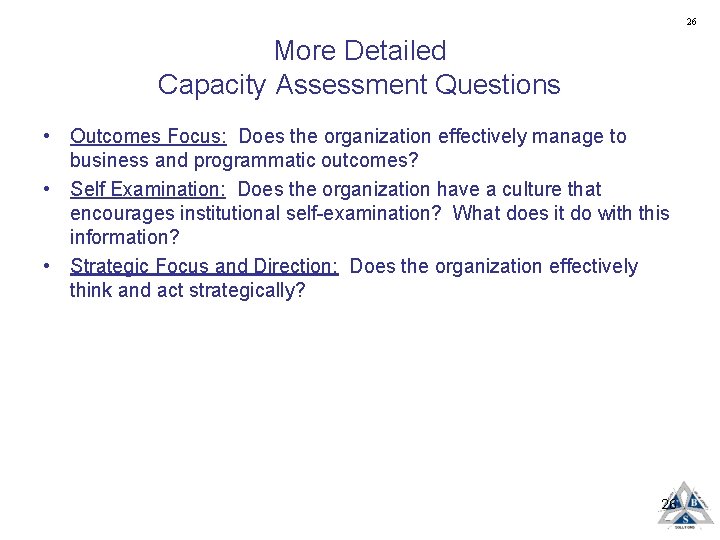 26 More Detailed Capacity Assessment Questions • Outcomes Focus: Does the organization effectively manage