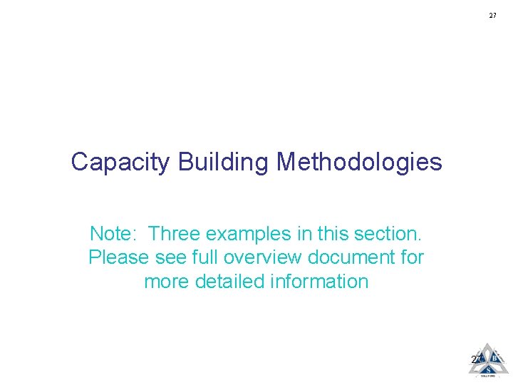 27 Capacity Building Methodologies Note: Three examples in this section. Please see full overview