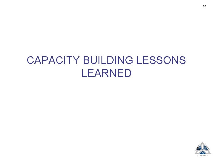 35 CAPACITY BUILDING LESSONS LEARNED 35 