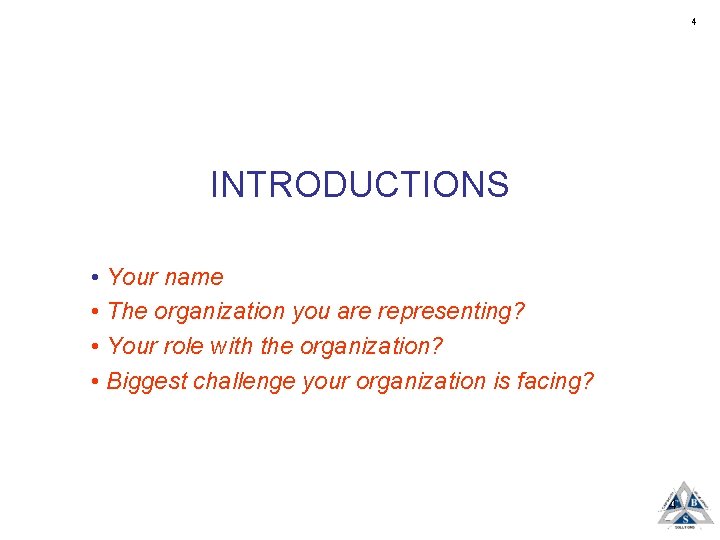 4 INTRODUCTIONS • Your name • The organization you are representing? • Your role