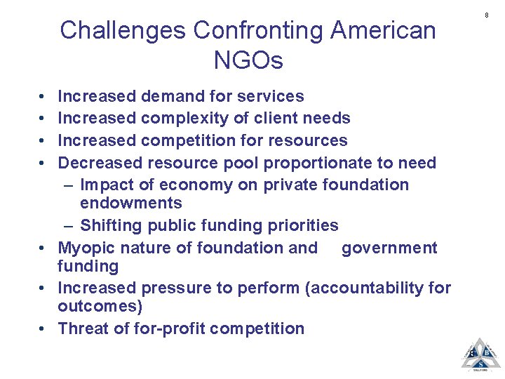 8 Challenges Confronting American NGOs • • Increased demand for services Increased complexity of