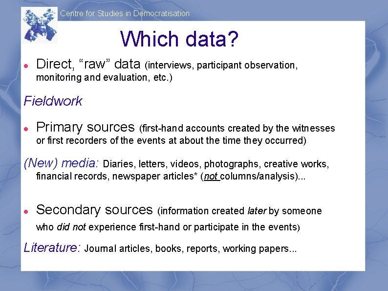 Centre for Studies in Democratisation Which data? Direct, “raw” data (interviews, participant observation, monitoring