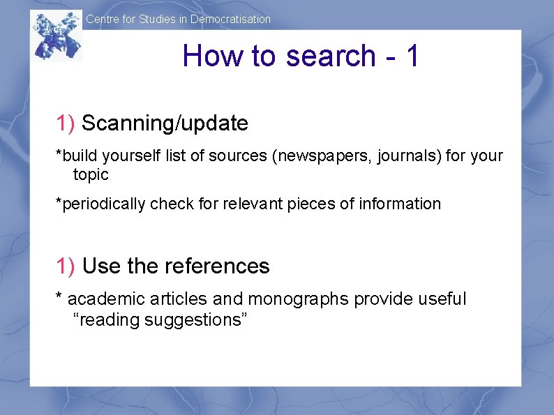 Centre for Studies in Democratisation How to search - 1 1) Scanning/update *build yourself