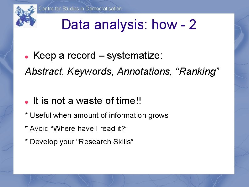 Centre for Studies in Democratisation Data analysis: how - 2 Keep a record –