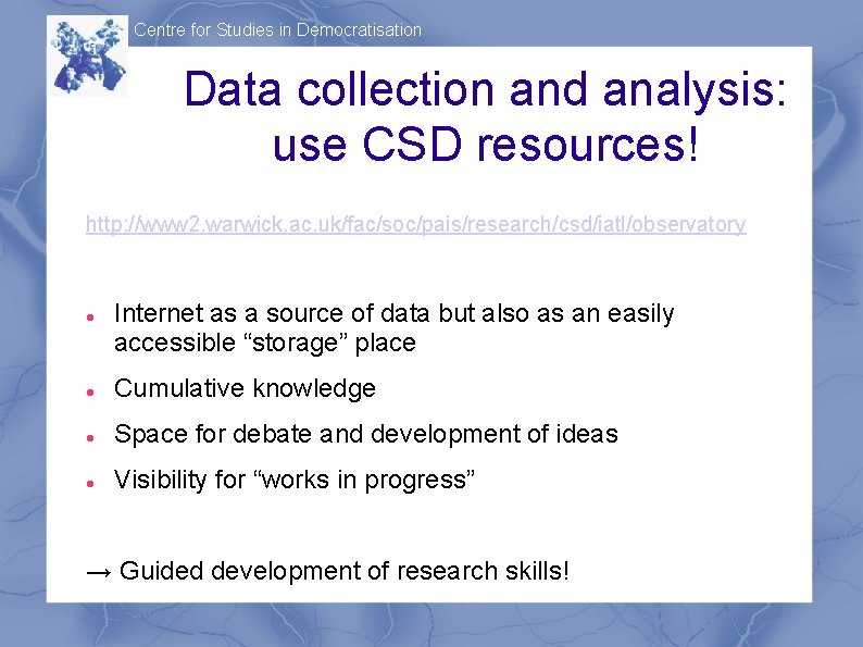 Centre for Studies in Democratisation Data collection and analysis: use CSD resources! http: //www