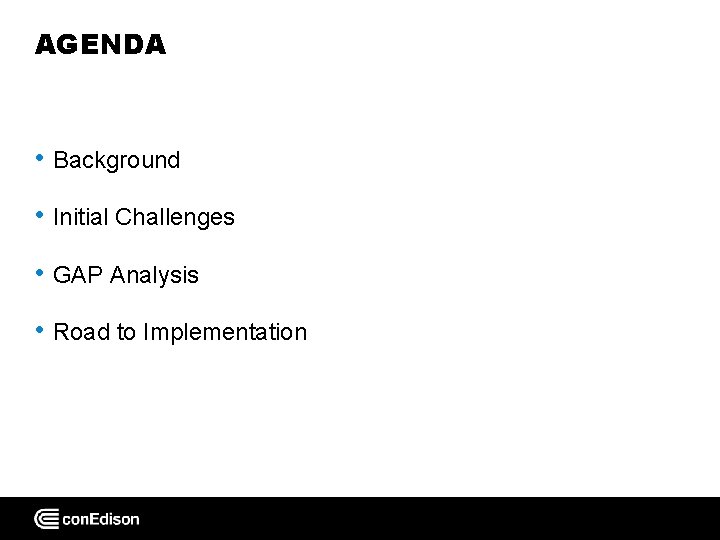 AGENDA • Background • Initial Challenges • GAP Analysis • Road to Implementation 