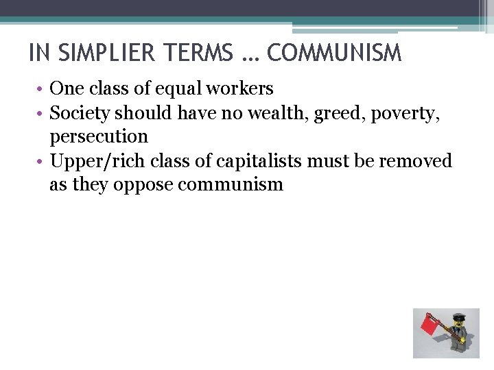 IN SIMPLIER TERMS … COMMUNISM • One class of equal workers • Society should