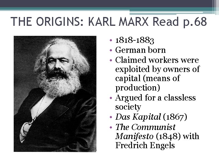 THE ORIGINS: KARL MARX Read p. 68 • 1818 -1883 • German born •