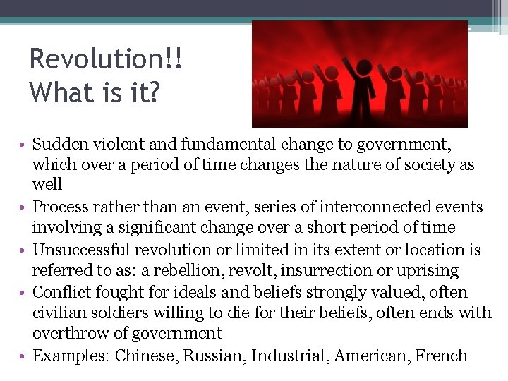 Revolution!! What is it? • Sudden violent and fundamental change to government, which over