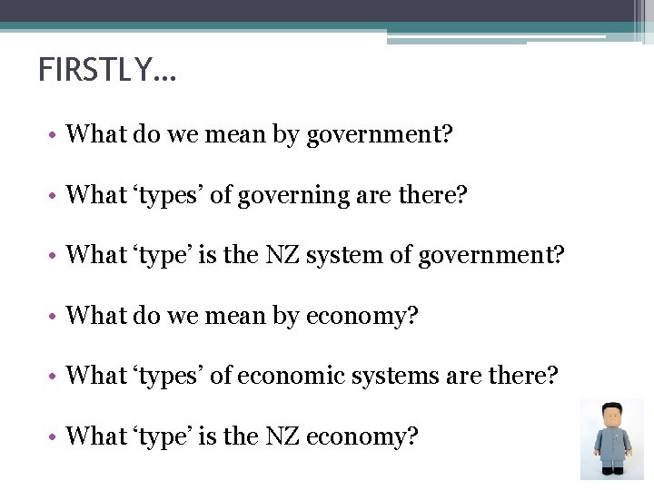 FIRSTLY… • What do we mean by government? • What ‘types’ of governing are