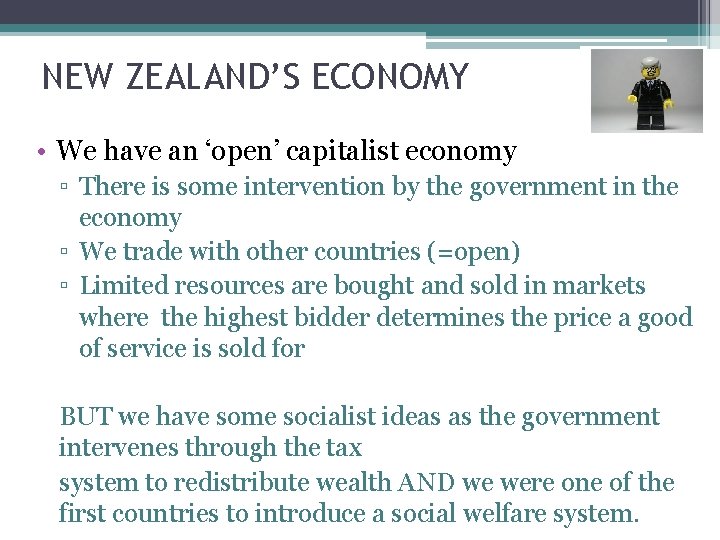 NEW ZEALAND’S ECONOMY • We have an ‘open’ capitalist economy ▫ There is some