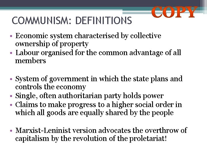 COMMUNISM: DEFINITIONS • Economic system characterised by collective ownership of property • Labour organised