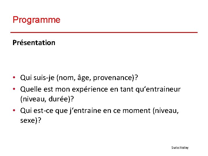 Programme Présentation • Qui suis-je (nom, âge, provenance)? • Quelle est mon expérience en