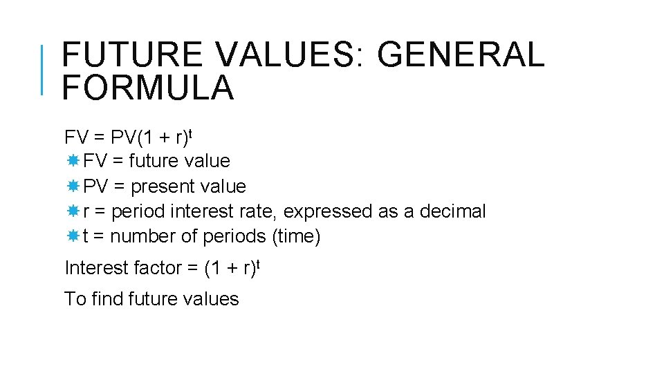 FUTURE VALUES: GENERAL FORMULA FV = PV(1 + r)t FV = future value PV