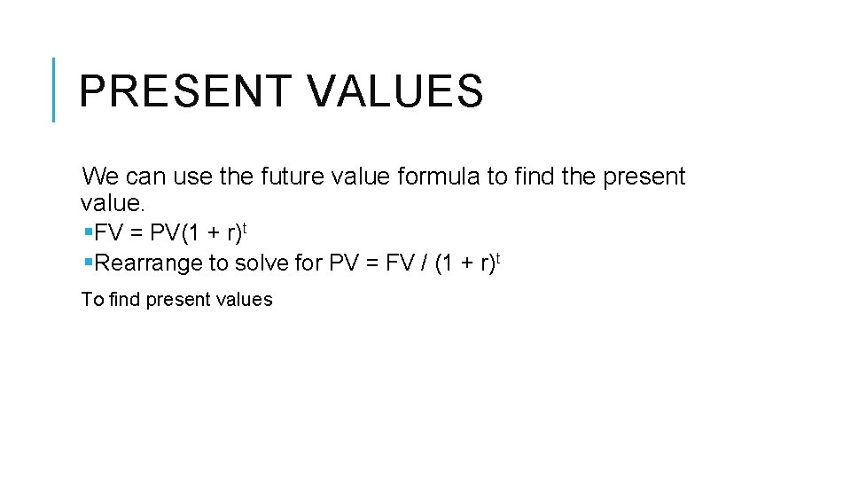 PRESENT VALUES We can use the future value formula to find the present value.