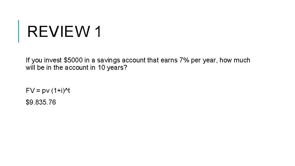 REVIEW 1 If you invest $5000 in a savings account that earns 7% per