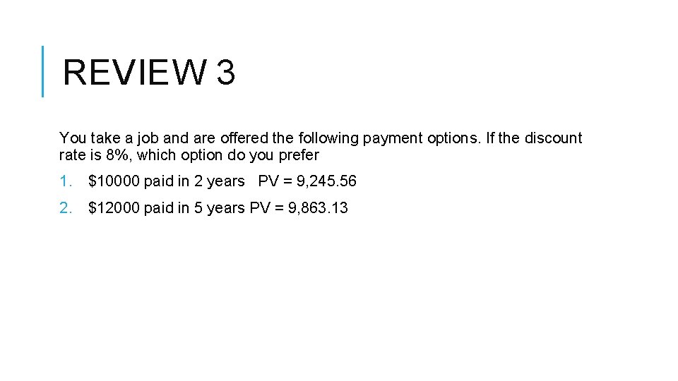 REVIEW 3 You take a job and are offered the following payment options. If