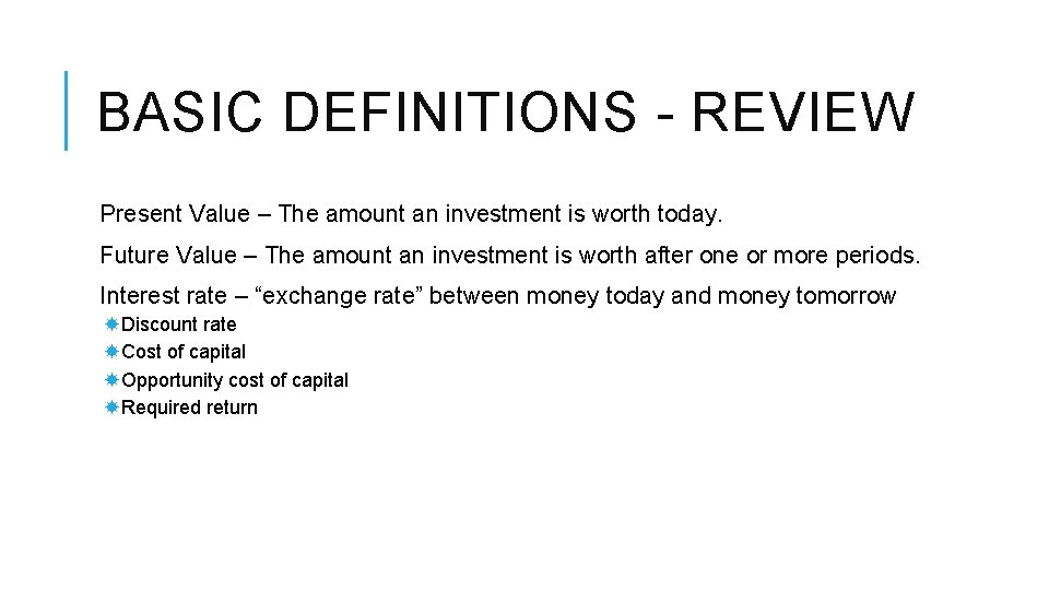 BASIC DEFINITIONS - REVIEW Present Value – The amount an investment is worth today.