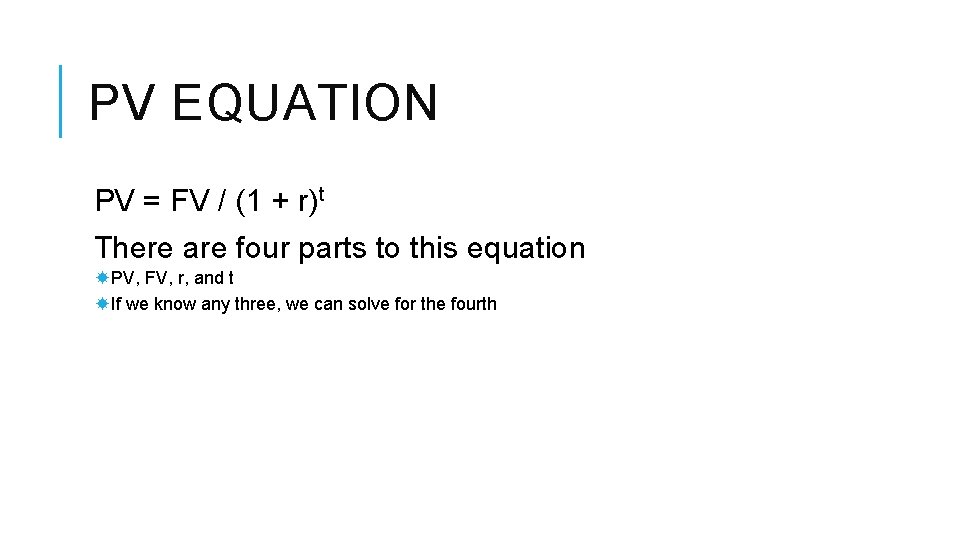 PV EQUATION PV = FV / (1 + r)t There are four parts to