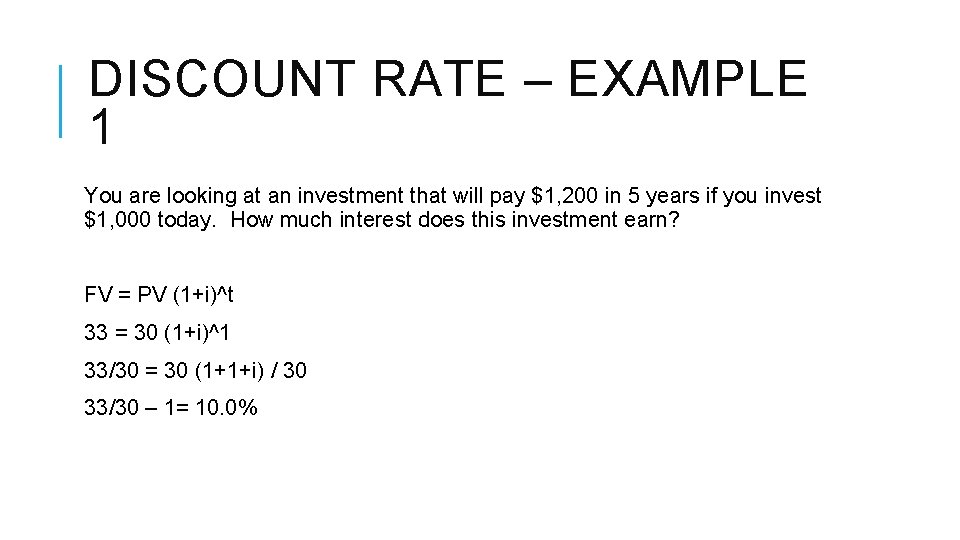 DISCOUNT RATE – EXAMPLE 1 You are looking at an investment that will pay