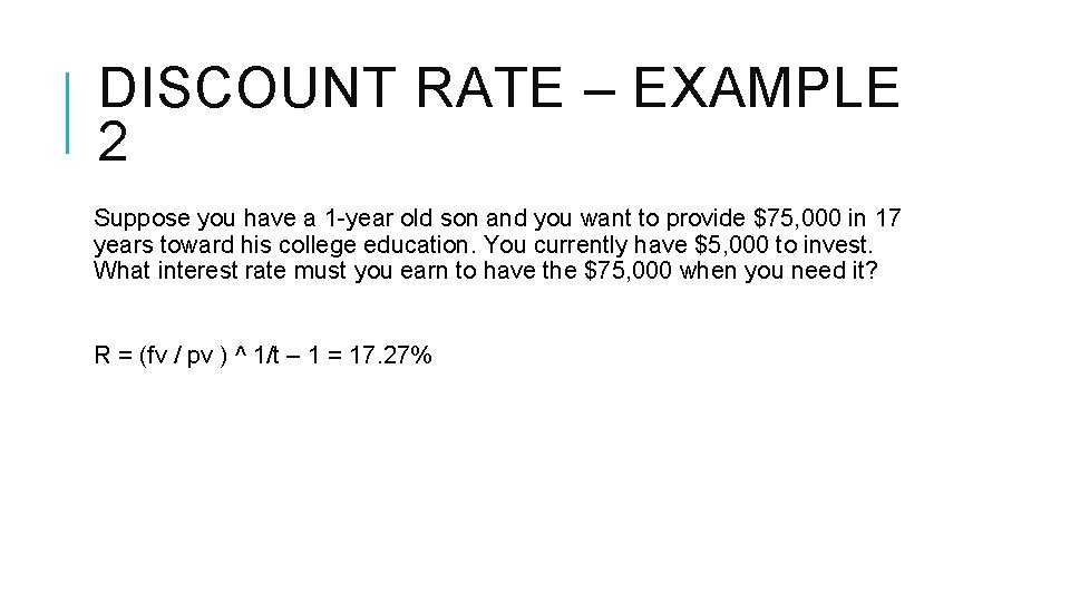 DISCOUNT RATE – EXAMPLE 2 Suppose you have a 1 -year old son and