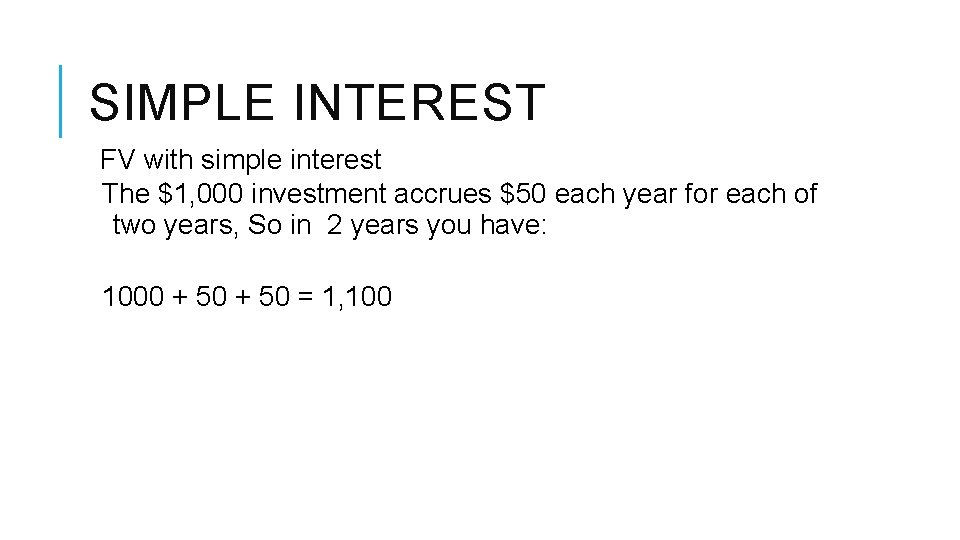 SIMPLE INTEREST FV with simple interest The $1, 000 investment accrues $50 each year