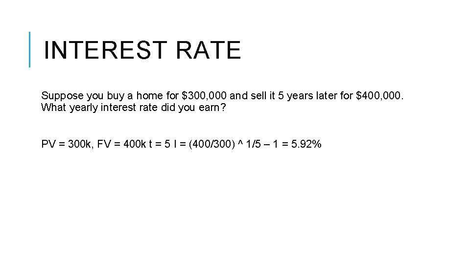 INTEREST RATE Suppose you buy a home for $300, 000 and sell it 5