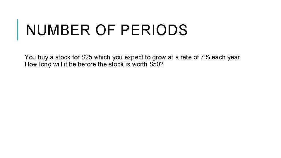 NUMBER OF PERIODS You buy a stock for $25 which you expect to grow