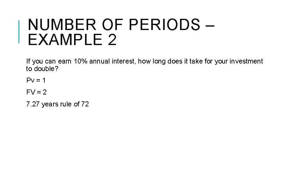 NUMBER OF PERIODS – EXAMPLE 2 If you can earn 10% annual interest, how