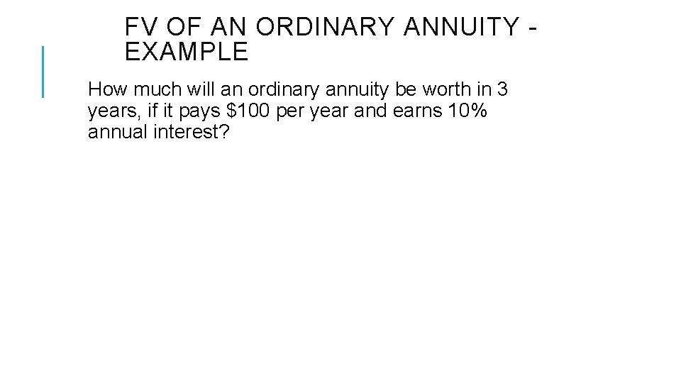 FV OF AN ORDINARY ANNUITY EXAMPLE How much will an ordinary annuity be worth