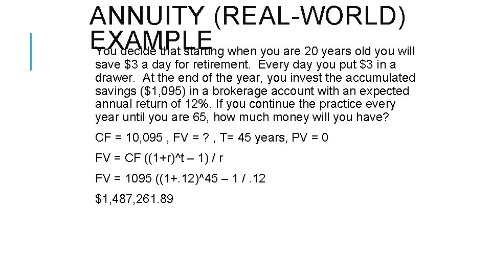 ANNUITY (REAL-WORLD) EXAMPLE You decide that starting when you are 20 years old you