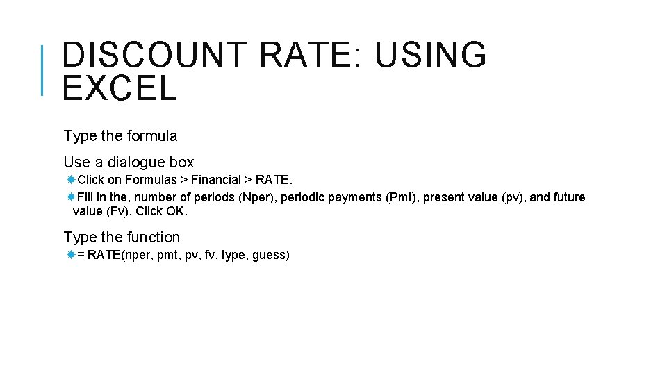 DISCOUNT RATE: USING EXCEL Type the formula Use a dialogue box Click on Formulas