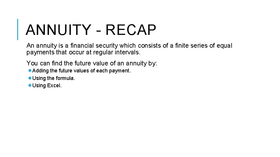 ANNUITY - RECAP An annuity is a financial security which consists of a finite